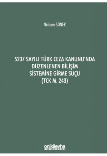 5237 Sayılı Türk Ceza Kanunu'nda Düzenlenen Bilişim Sistemine Girme Suçu (TCK m. 243)