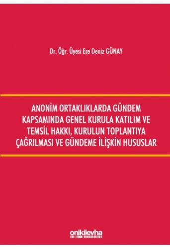 Anonim Ortaklıklarda Gündem Kapsamında Genel Kurula Katılım ve Temsil Hakkı, Kurulun Toplantıya Çağırılması ve Gündeme İlişkin Hususlar