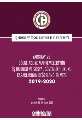 Yargıtay ve Bölge Adliye Mahkemeleri'nin İş Hukuku ve Sosyal Güvenlik Hukuku Kararlarının Değerlendirilmesi 2019-2020