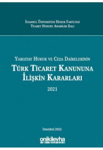 Yargıtay Hukuk Ve Ceza Dairelerinin Türk Ticaret Kanununa İlişkin Kararları (2021)