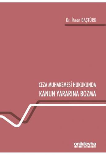 Ceza Muhakemesi Hukukunda Kanun Yararına Bozma