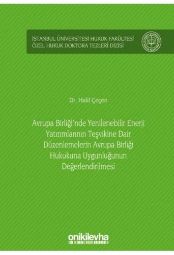 Avrupa Birliği'nde Yenilenebilir Enerji Yatırımlarının Teşvikine Dair Düzenlemelerin Avrupa Birliği Hukukuna Uygunluğunun Değerlendirilmesi