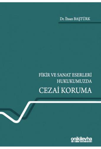 Fikir ve Sanat Eserleri Hukukumuzda Cezai Koruma