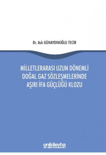 Milletlerarası Uzun Dönemli Doğal Gaz Sözleşmelerinde Aşırı İfa Güçlüğü Klozu