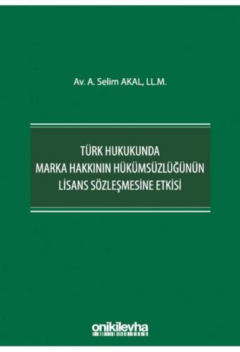 Türk Hukukunda Marka Hakkının Hükümsüzlüğünün Lisans Sözleşmesine Etkisi
