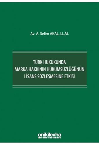 Türk Hukukunda Marka Hakkının Hükümsüzlüğünün Lisans Sözleşmesine Etki