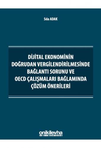 Dijital Ekonominin Doğrudan Vergilendirilmesinde Bağlantı Sorunu ve OECD Çalışmaları Bağlamında Çözüm Önerileri
