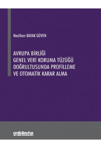Avrupa Birliği Genel Veri Koruma Tüzüğü Doğrultusunda Profilleme ve Otomatik Karar Alma