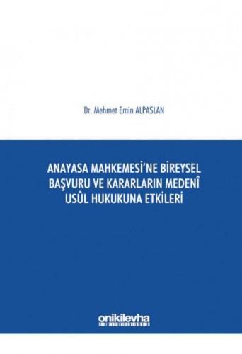 Anayasa Mahkemesi'ne Bireysel Başvuru ve Kararların Medeni Usul Hukukuna Etkileri