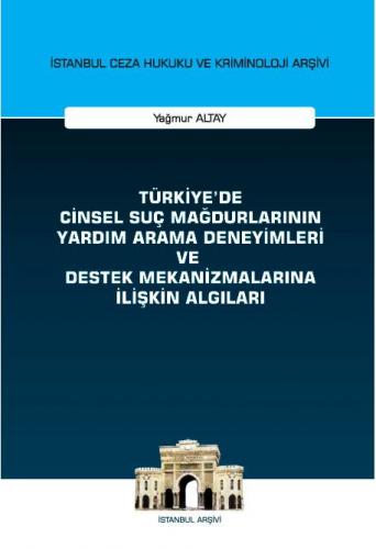 Türkiye'de Cinsel Suç Mağdurlarının Yardım Arama Deneyimleri ve Destek Mekanizmalarına İlişkin Algıları