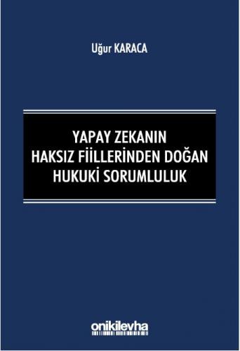 Yapay Zekanın Haksız Fiillerinden Doğan Hukuki Sorumluluk