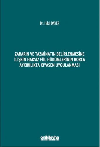 Zararın ve Tazminatın Belirlenmesine İlişkin Haksız Fiil Hükümlerinin Borca Aykırılıkta Kıyasen Uygulanması