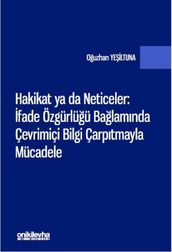 Hakikat ya da Neticeler: İfade Özgürlüğü Bağlamında Çevrimiçi Bilgi Çarpıtmayla Mücadele