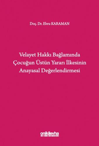 Velayet Hakkı Bağlamında Çocuğun Üstün Yararı İlkesinin Anayasal Değerlendirmesi