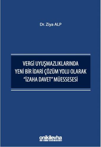 Vergi Uyuşmazlıklarında Yeni Bir İdari Çözüm Yolu Olarak "İzaha Davet" Müessesesi