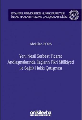 Yeni Nesil Serbest Ticaret Andlaşmalarında İlaçların Fikri Mülkiyeti ile Sağlık Hakkı Çatışması