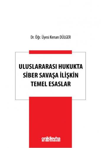 Uluslararası Hukukta Siber Savaşa İlişkin Temel Esaslar