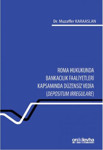 Roma Hukukunda Bankacılık Faaliyetleri Kapsamında Düzensiz Vedia (Depositum Irregulare)