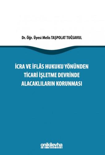 İcra ve İflas Hukuku Yönünden Ticari İşletme Devrinde Alacaklıların Korunması
