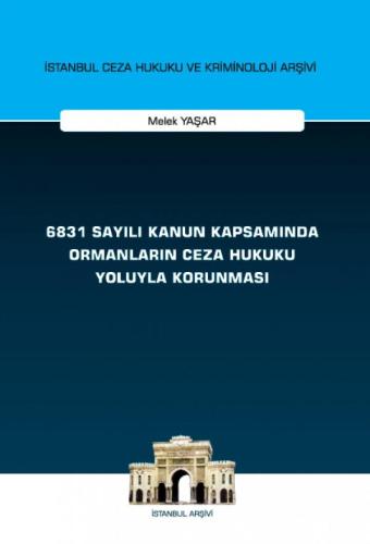 6831 Sayılı Kanun Kapsamında Ormanların Ceza Hukuku Yoluyla Korunması