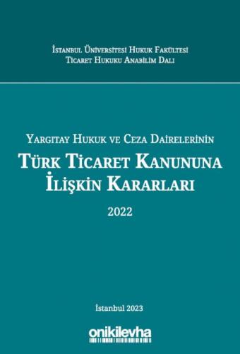 Yargıtay Hukuk ve Ceza Dairelerinin Türk Ticaret Kanununa İlişkin Kararları (2022)