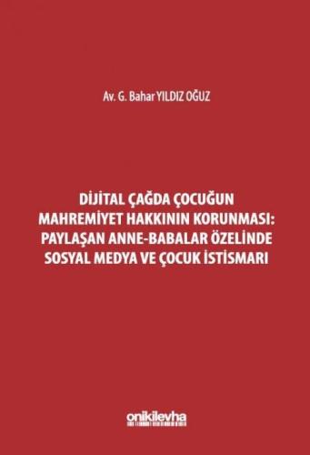 Dijital Çağda Çocuğun Mahremiyet Hakkının Korunması: Paylaşan Anne-Babalar Özelinde Sosyal Medya ve Çocuk İstismarı