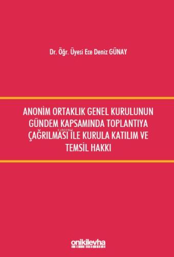 Anonim Ortaklık Genel Kurulunun Gündem Kapsamında Toplantıya Çağrılması İle Kurula Katılım ve Temsil Hakkı