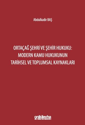 Ortaçağ Şehri ve Şehir Hukuku: Modern Kamu Hukukunun Tarihsel ve Toplumsal Kaynakları
