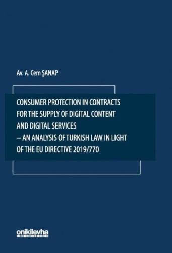 Consumer Protection in Contracts for The Supply of Digital Content and Digital Services–An Analysis of Turkish Law in Light of The EU Directive 2019/770
