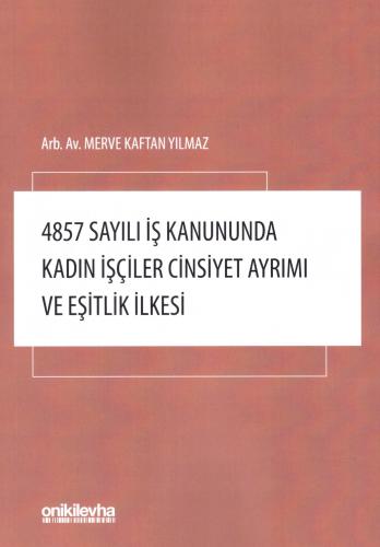 4857 Sayılı İş Kanununda Kadın İşçiler Cinsiyet Ayrımı ve Eşitlik İlkesi