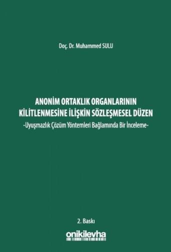 Anonim Ortaklık Organlarının Kilitlenmesine İlişkin Sözleşmesel Düzen - Uyuşmazlık Çözüm Yöntemleri Bağlamında Bir İnceleme -