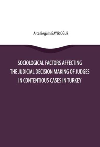 Sociological Factors Affecting the Judicial Decision Making of Judges in Contentious Cases in Turkey