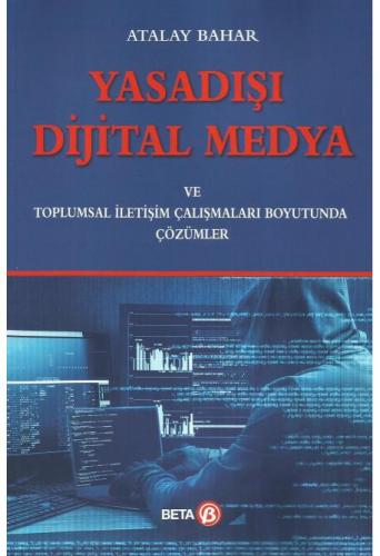Yasadışı Dijital Medya ve Toplumsal İletişim Çalışmaları Boyutunda Çözümler