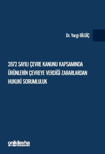 2872 Sayılı Çevre Kanunu Kapsamında Ürünlerin Çevreye Verdiği Zararlardan Hukuki Sorumluluk