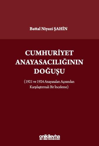 Cumhuriyet Anayasacılığının Doğuşu (1921 ve 1924 Anayasaları Açısından Karşılaştırmalı Bir İnceleme)
