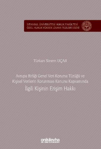 Avrupa Birliği Genel Veri Koruma Tüzüğü ve Kişisel Verilerin Korunması Kanunu Kapsamında İlgili Kişinin Erişim Hakkı