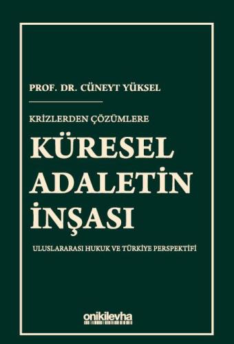 KRİZLERDEN ÇÖZÜMLERE KÜRESEL ADALETİN İNŞASI Uluslararası Hukuk ve Türkiye Perspektifi