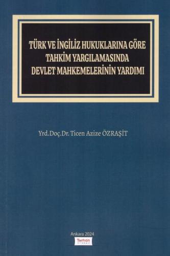 Türk ve İngiliz Hukuklarına Göre Tahkim Yargılamasında Devlet Mahkemelerinin Yardımı