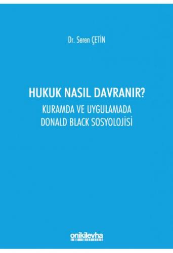 Hukuk Nasıl Davranır? Kuramda ve Uygulamada Donald Black Sosyolojisi