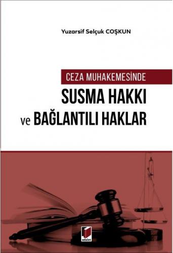 Ceza Muhakemesinde Susma Hakkı ve Bağlantılı Haklar