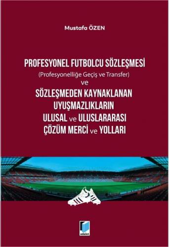 Profesyonel Futbolcu Sözleşmesi ve Sözleşmeden Kaynaklanan Uyuşmazlıkl