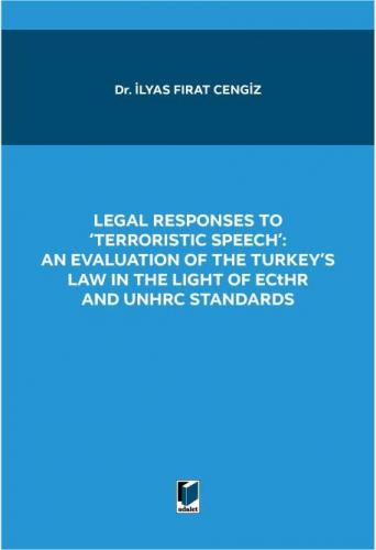 LEGAL RESPONSES TO 'TERRORISTIC SPEECH': AN EVALUATION OF THE TURKEY'S LAW IN THE LIGHT OF ECtHR AND UNHRC STANDARTS