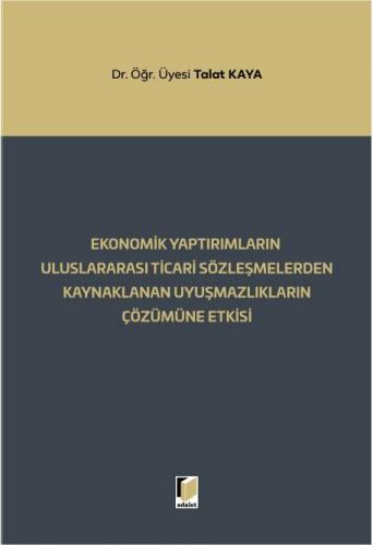 Ekonomik Yaptırımların Uluslararası Ticari Sözleşmelerden Kaynaklanan Uyuşmazlıkların Çözümüne Etkisi