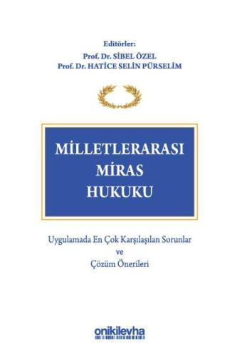 Milletlerarası Miras Hukuku - Uygulamada En Çok Karşılaşılan Sorunlar ve Çözüm Önerileri