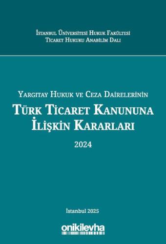 Yargıtay Hukuk ve Ceza Dairelerinin Türk Ticaret Kanununa İlişkin Kararları (2024)