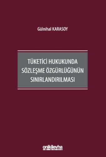 Tüketici Hukukunda Sözleşme Özgürlüğünün Sınırlandırılması