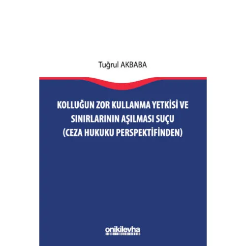 Kolluğun Zor Kullanma Yetkisi ve Sınırlarının Aşılması Suçu