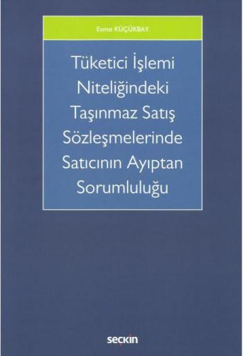 Tüketici İşlemi Niteliğindeki Taşınmaz Satış Sözleşmelerinde Satıcının Ayıptan Sorumluluğu