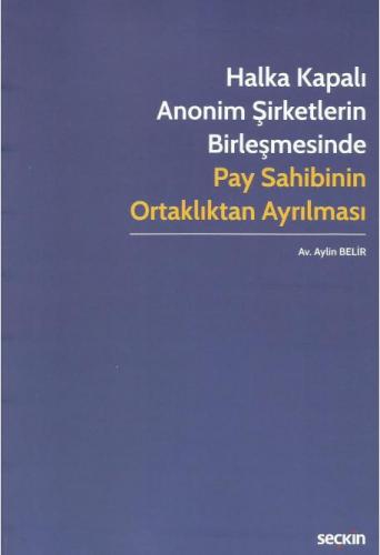 Halka Kapalı Anonim Şirketlerin Birleşmesinde Pay Sahibinin Ortaklıktan Ayrılması