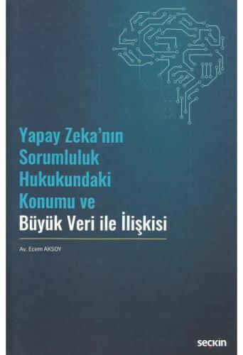 Yapay Zeka'nın Sorumluluk Hukukundaki Konumu ve Büyük Veri ile İlişkisi